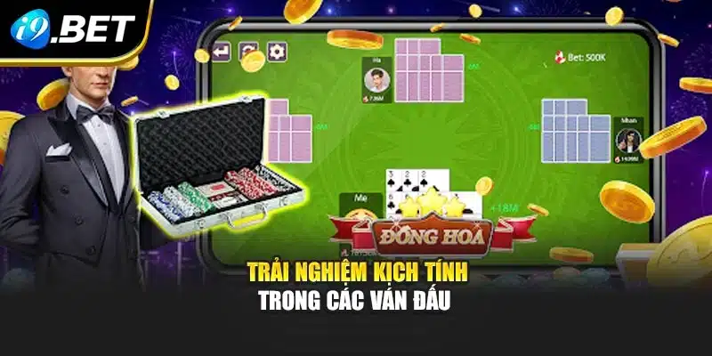 Trải nghiệm kịch tính trong các ván đấu 