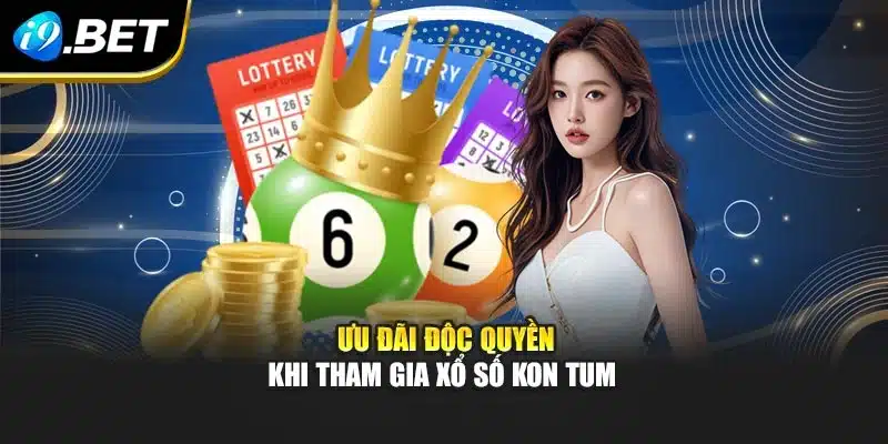 Xổ Số Kon Tum I9bet - Giải Trí Hấp Dẫn Và Minh Bạch 3 Ưu đãi độc quyền khi tham gia xổ số Kon Tum