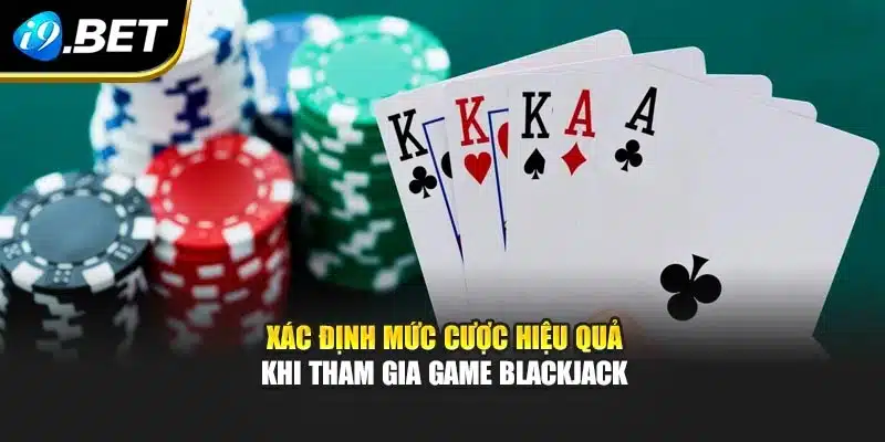Blackjack – Chiến Lược Tối Ưu Cùng Trải Nghiệm Tại I9bet 2 Xác định mức cược hiệu quả khi tham gia game blackjack