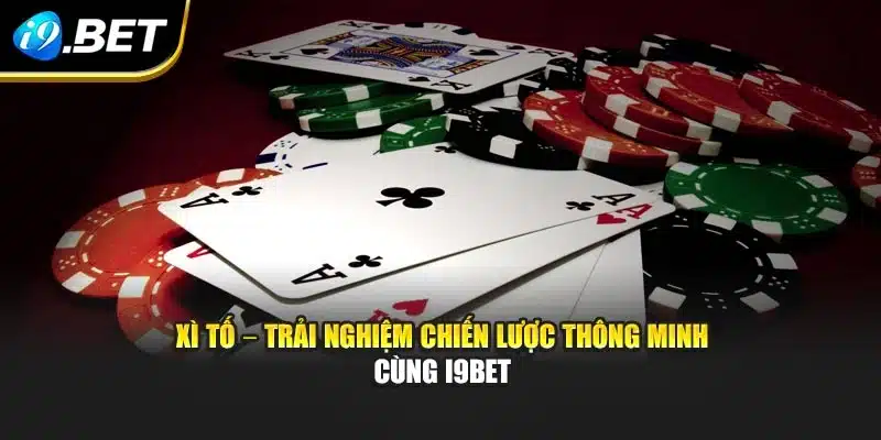 Xì Tố – Trải Nghiệm Chiến Lược Thông Minh Cùng i9Bet 4 Xì Tố – Trải Nghiệm Chiến Lược Thông Minh Cùng i9Bet