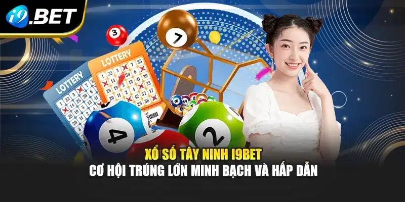 Xổ Số Tây Ninh I9bet – Cơ Hội Trúng Lớn Minh Bạch Và Hấp Dẫn 1 Xổ Số Tây Ninh I9bet – Cơ Hội Trúng Lớn Minh Bạch Và Hấp Dẫn