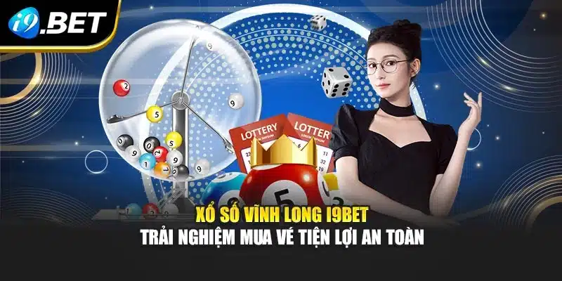 Xổ Số Vĩnh Long I9bet - Trải Nghiệm Mua Vé Tiện Lợi An Toàn 2 Xổ Số Vĩnh Long I9bet - Trải Nghiệm Mua Vé Tiện Lợi An Toàn